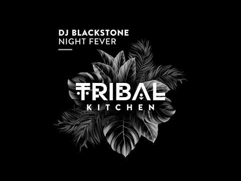 DJ Blackstone - Night Fever (Extended Mix) [Tribal Kitchen] BPM: 119