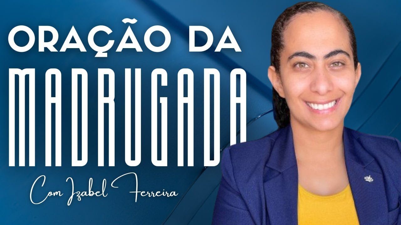 17/12/2024 - ORAÇÃO DA MADRUGADA - COM IZABEL FERREIRA