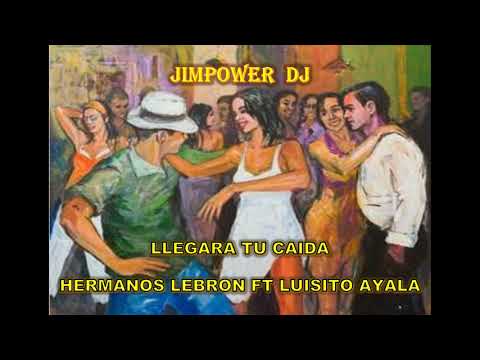 LLEGARA TU CAIDA - HERMANOS LEBRON FT LUISITO AYALA - JIMPOWER  DJ