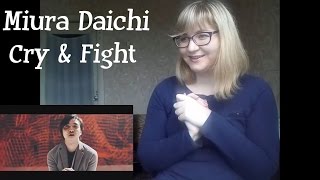 Miura Daichi - Cry &amp; Fight |MV Reaction|