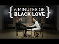 5 Minutes Of Black Love THE AND Relationship Project