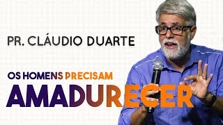 Pastor Cláudio Duarte - OS HOMENS PRECISAM AMADURECER - Palestra 2019 | Palavras de Fé