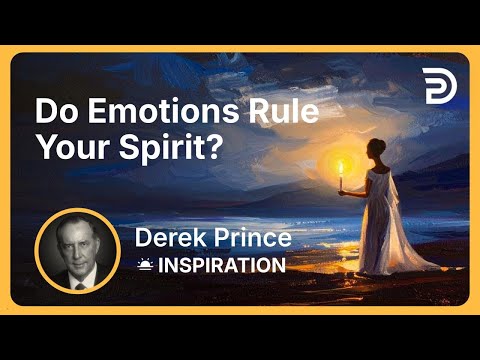 Do Emotions Rule Your Spirit? | Derek Prince