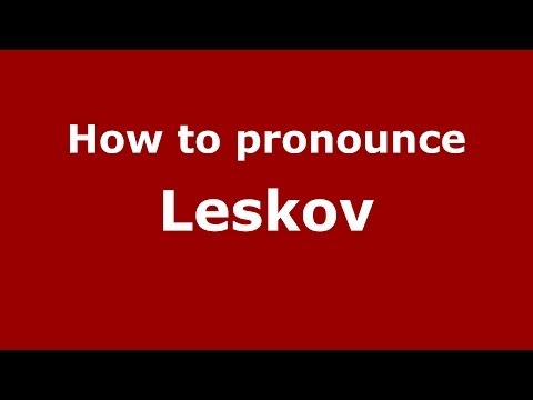 How to pronounce Leskov (Russian/Russia) - PronounceNames.com