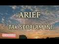 ARIEF TAK SEDALAM INI Lirik Lagu