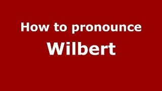 How to pronounce Wilbert