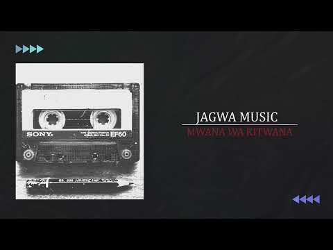 JAGWA MUSIC - MWANA WA KITWANA