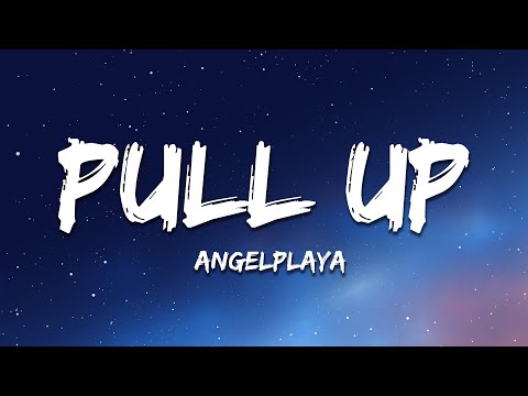 Angelplaya- Pull Up (Lyrics)