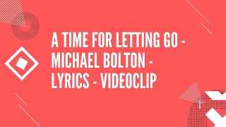 A time for letting go - Michael Bolton - Lyrics - Videoclip