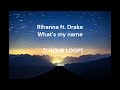 Rihanna ft. Drake - What's my name [1 HOUR LOOP]