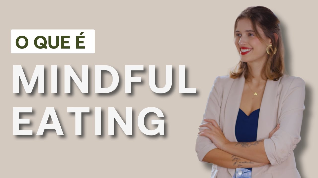 O que é Mindful Eating (Comer com Atenção Plena)?