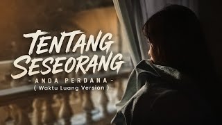 Download lagu Tentang Seseorang - Anda Perdana | Waktu Luang Version mp3