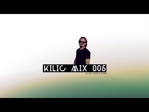 KILIC MIX 005 - Melodic Techno Set