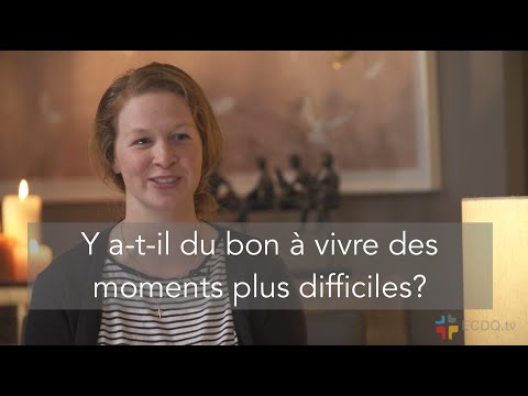 Y a-t-il du bon à vivre des moments plus difficiles?