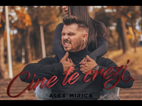 Alex Mirica - Cine  Te Crezi | Video Oficial