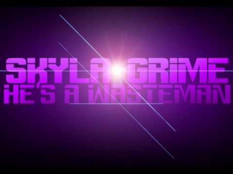 Skyla-grime  - He's A Wasteman