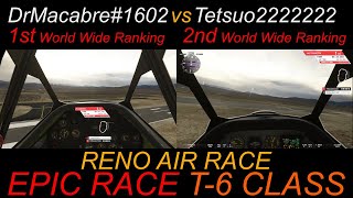 EPIC RACE DrMacabre 1st  vs Tetsuo 2nd World Wide Ranking T 6 class MSFS 2020 Reno Air Race