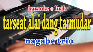 Download lagu TARSEAT ALAI DANG TARMUDAR [KARAOKE] NAGABE TRIO mp3