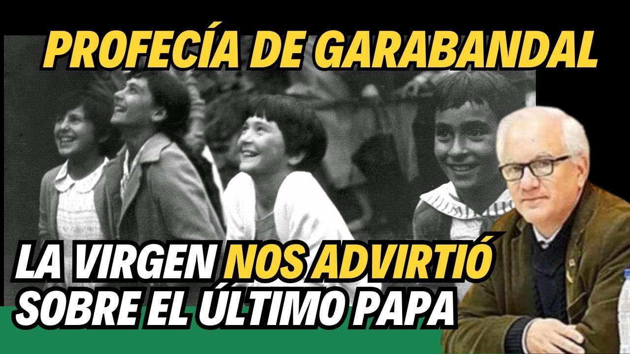 La Virgen de Garabandal nos advierte que ocurrirá después de Francisco