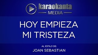 Karaokanta - Joan Sebastian - Hoy empieza mi tristeza