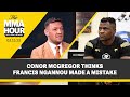 Conor McGregor Thinks Francis Ngannou Made A Mistake | The MMA Hour