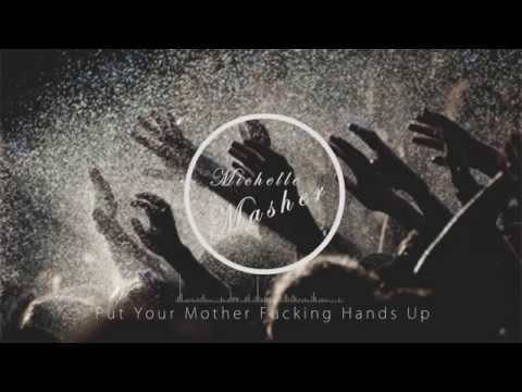 Michelle Masher - Put Your Mother Fucking Hands Up (Produced by Phenom)