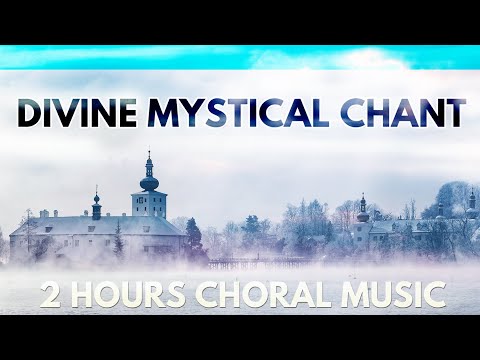 🔵 Göttliche Mystische Spirituelle Chormusik - Chor Meditation Gebet Musik