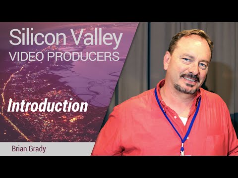 Silicon Valley Video Producers: Introduction by Brian Grady