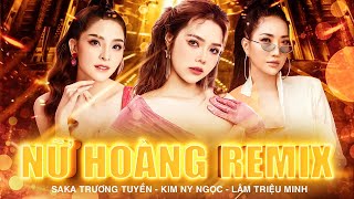 3 Nữ Hoàng Remix Quẩy Cực Sung - Saka Trương Tuyền & Kim Ny Ngọc & Lâm Triệu Minh | Cơm Áo Gạo Tiền