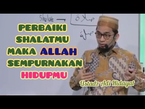 perbaiki shalatmu maka Allah sempurnakan hidupmu - Ustadz Adi Hidayat