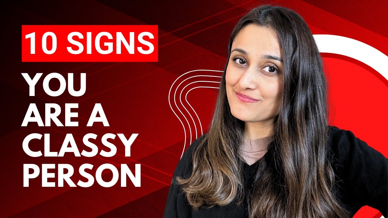 10 SIGNS That Show You Are a Classy and Elegant Person