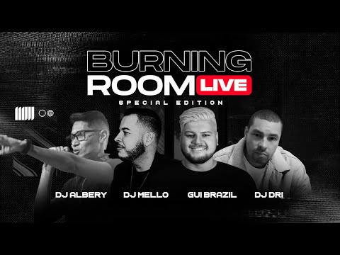 BURNING ROOM LIVE (SPECIAL EDITION) - GUI BRAZIL, DJ MELLO, DJ DRI, DJ ALBERY