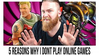 5 Reasons I DON&#39;T Play Online Multiplayer Games