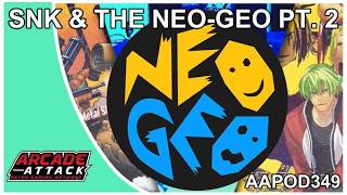 SNK and the Neo-Geo Pt.2 (AA Pod 349)