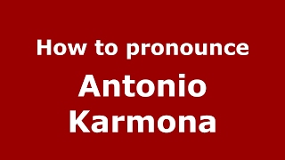 How to pronounce Antonio Karmona