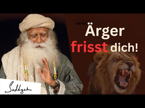 Ärger zerstört zuerst dich selbst – Sadhguru erklärt warum