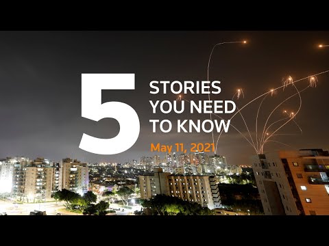 Five stories you need to know for May 11, 2021