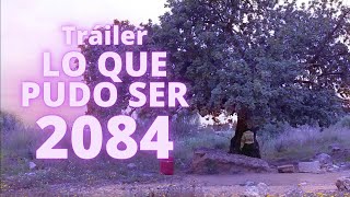 Tráiler final "Lo que pudo ser 2084" - 2/12/21