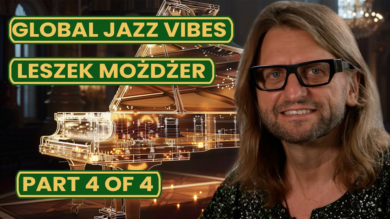 Global Jazz Vibes, gość: Leszek Możdżer, odc. 4 z 4.