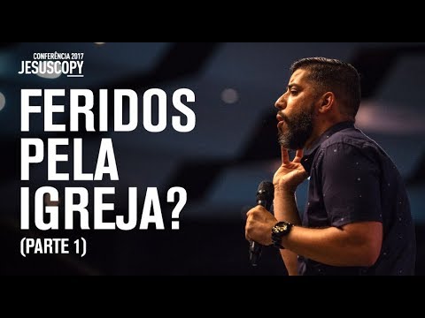 FERIDOS PELA IGREJA? (Parte 1) - Leandro Vieira - Conferência JesusCopy 2017