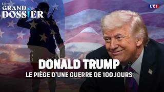 Donald Trump : le piège d'une guerre de 100 jours｜LCI