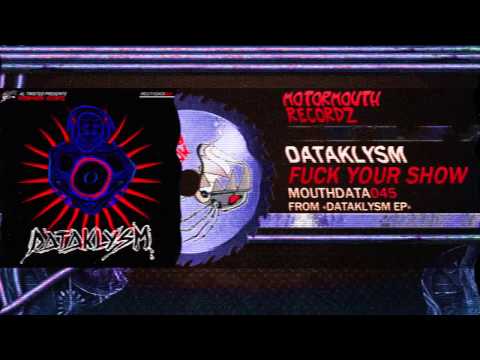 Dataklysm - Fuck Your Show [Motormouth Recordz]