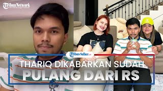Setelah Fuji dan Gala Sky Jenguk, Thariq Halilintar Kabarkan Sudah Pulang dari RS: Makasih Suster