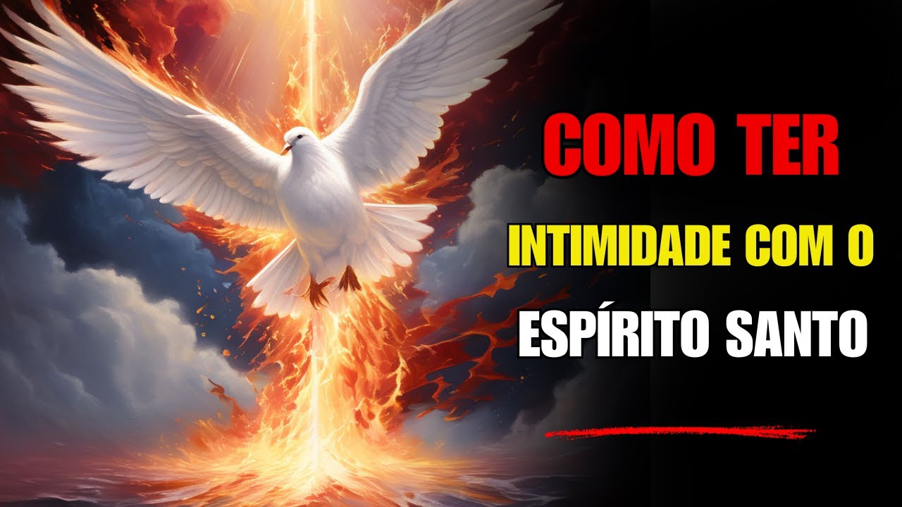 Como Ter Intimidade Com O Espírito Santo