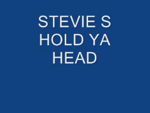 STEVIE S=HOLD YA HEAD
