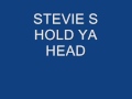 STEVIE S=HOLD YA HEAD