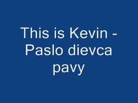 This is Kevin - Paslo dievca pavy