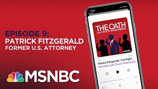 Chuck Rosenberg Podcast With Patrick Fitzgerald | The Oath Ep - 9 | MSNBC