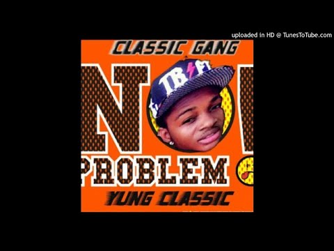 Yung Classic - No Problem (NEW MUSIC 2017)