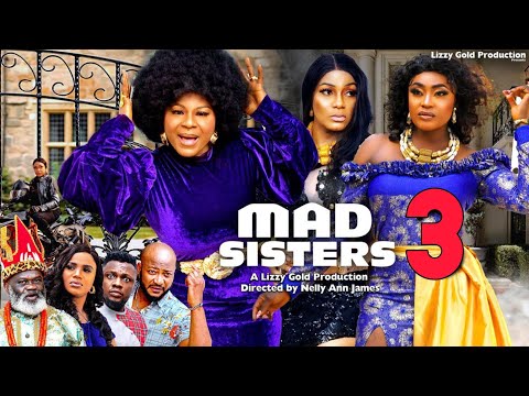 MAD SISTERS SEASON 3 - DESTINY ETIKO, LIZZY GOLD, QUEEN NWOKOYE 2023 Latest Nigerian Nollywood Movie